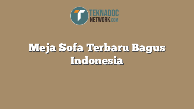 Meja Sofa Terbaru Bagus Indonesia