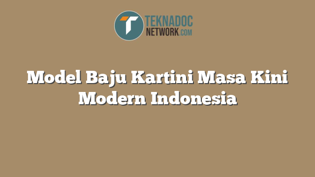 Model Baju Kartini Masa Kini Modern Indonesia