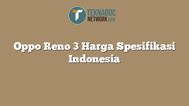 Oppo Reno 3 Harga Spesifikasi Indonesia