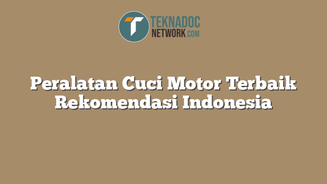 Peralatan Cuci Motor Terbaik Rekomendasi Indonesia