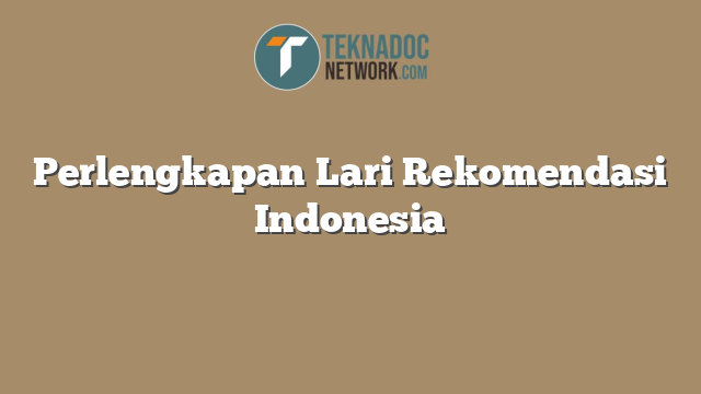 Perlengkapan Lari Rekomendasi Indonesia