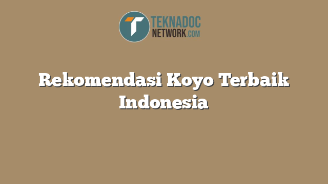 Rekomendasi Koyo Terbaik Indonesia