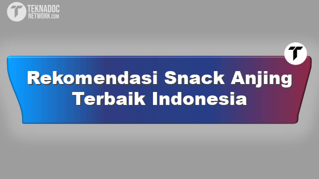Rekomendasi Snack Anjing Terbaik Indonesia