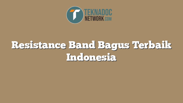 Resistance Band Bagus Terbaik Indonesia