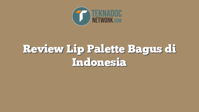 Review Lip Palette Bagus di Indonesia