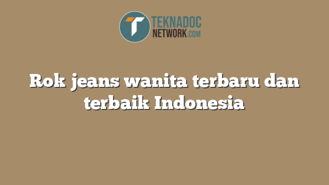 Rok jeans wanita terbaru dan terbaik Indonesia