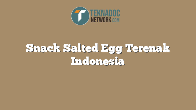 Snack Salted Egg Terenak Indonesia