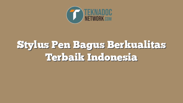 Stylus Pen Bagus Berkualitas Terbaik Indonesia