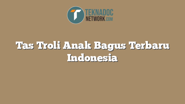 Tas Troli Anak Bagus Terbaru Indonesia