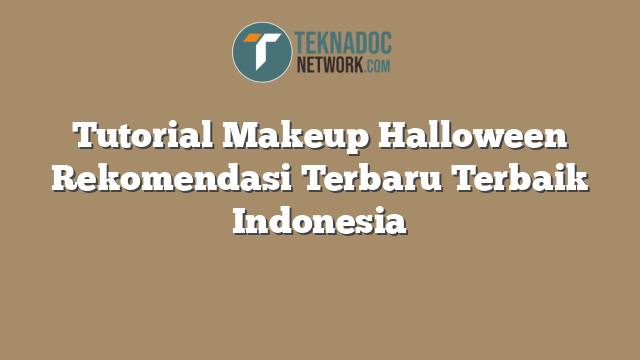 Tutorial Makeup Halloween Rekomendasi Terbaru Terbaik Indonesia