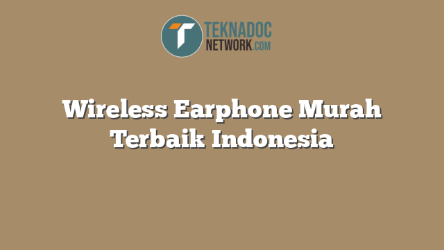 Wireless Earphone Murah Terbaik Indonesia