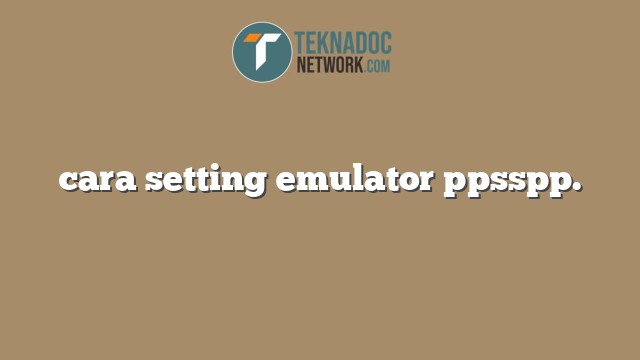cara setting emulator ppsspp.