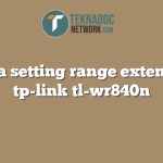 cara setting range extender tp-link tl-wr840n