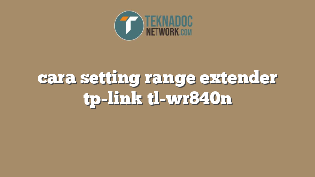 cara setting range extender tp-link tl-wr840n