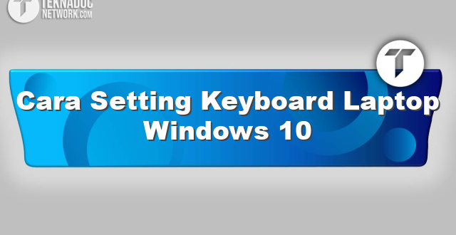 Cara Setting Keyboard Laptop Windows 10
