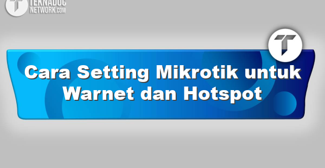 Cara Setting Mikrotik untuk Warnet dan Hotspot