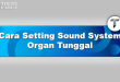 Cara Setting Sound System Organ Tunggal