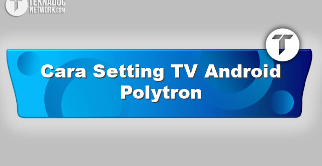 Cara Setting TV Android Polytron