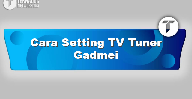 Cara Setting TV Tuner Gadmei