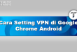 Cara Setting VPN di Google Chrome Android