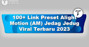 100+ Link Preset Alight Motion (AM) Jedag Jedug Viral Terbaru 2023