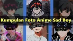 35+ Kumpulan Foto Anime Sad Boy Aesthetic Cocok Untuk PP WA
