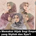 Cara Memakai Hijab Segi Empat yang Stylish dan Syar’i