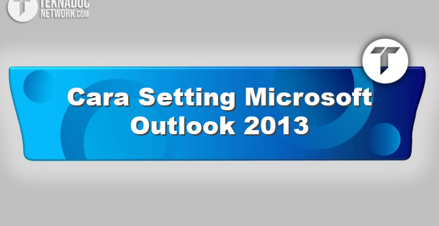 Cara Setting Microsoft Outlook 2013