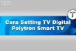 Cara Setting TV Digital Polytron Smart TV
