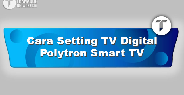 Cara Setting TV Digital Polytron Smart TV