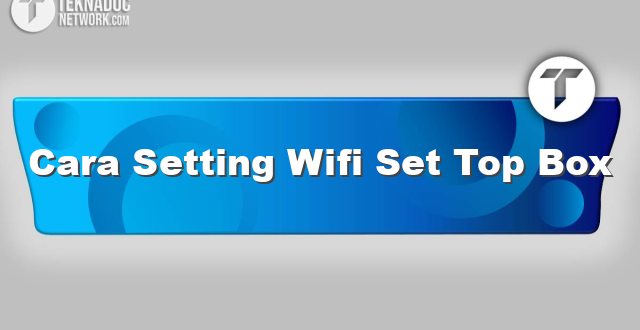 Cara Setting Wifi Set Top Box