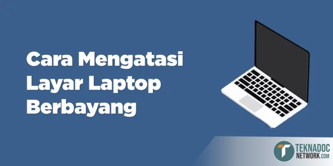 Cara Mengatasi Layar Laptop Berbayang