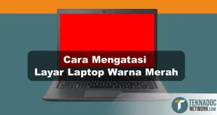 Cara Mengatasi Layar Laptop Warna Merah Efektif dan Mudah