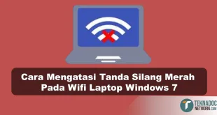 Cara Mengatasi Tanda Silang Merah Pada Wifi Laptop Windows 7