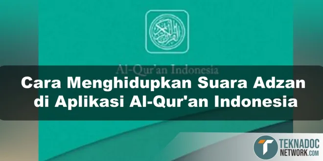 Cara Menghidupkan Suara Adzan di Aplikasi Al-Qur'an Indonesia
